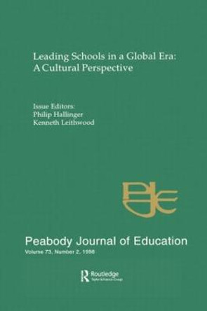 Leading Schools in a Global Era: A Cultural Perspective: A Special Issue of the Peabody Journal of Education by Philip Hallinger