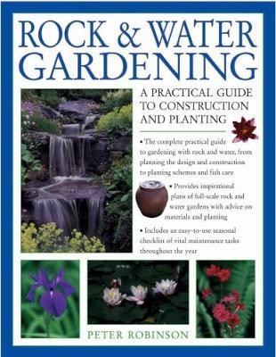 Rock & Water Gardening: A practical guide to construction and planting by Peter Robinson 9781782141853