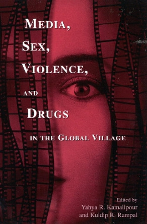 Media, Sex, Violence, and Drugs in the Global Village by Yahya R. Kamalipour 9780742500617