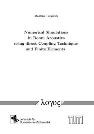 Numerical Simulations in Room Acoustics Using Direct Coupling Techniques and Finite Elements by Martina Pospiech 9783832531393