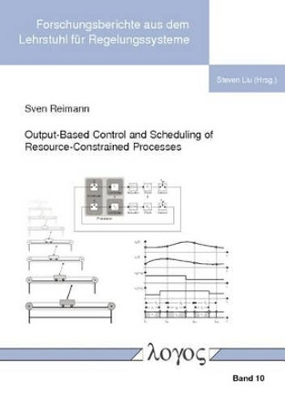 Output-Based Control and Scheduling of Resource-Constrained Processes by Sven Reimann 9783832539801