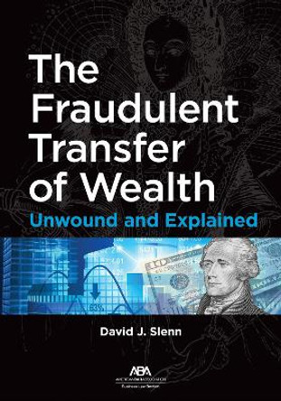 The Fraudulent Transfer of Wealth: Unwound and Explained by David J. Slenn 9781639051939