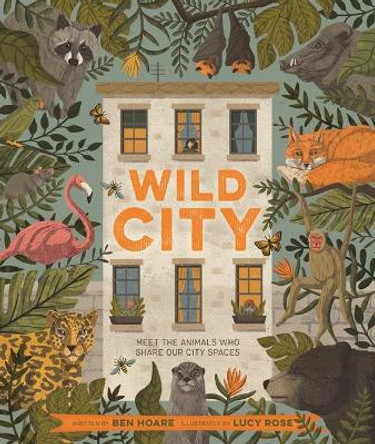 Wild City: Meet the Animals Who Share Our City Spaces by Ben Hoare 9780753476338