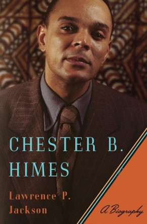 Chester B. Himes: A Biography by Lawrence P. Jackson 9780393063899