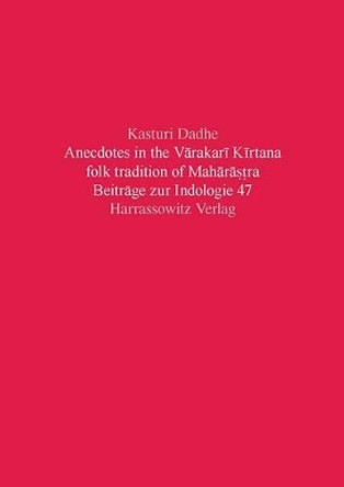 Anecdotes in the Varakari Kirtana Folk Tradition of Maharastra by Kasturi Dadhe 9783447067430