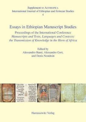 Essays in Ethiopian Manuscript Studies: Proceedings of the International Conference Manuscripts and Texts, Languages and Contexts: The Transmission of Knowledge in the Horn of Africa. Hamburg, 17-19 July 2014 by Alessandro Bausi 9783447104302