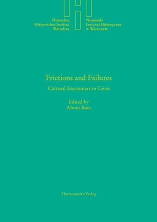 Frictions and Failures: Cultural Encounters in Crisis by Almut Bues 9783447107365