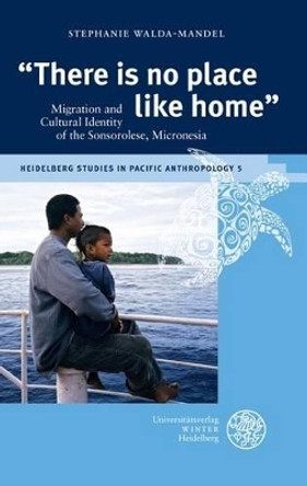 'there Is No Place Like Home': Migration and Cultural Identity of the Sonsorolese, Micronesia by Stephanie Walda-Mandel 9783825366926