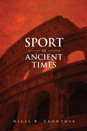 Sport in Ancient Times by Nigel B. Crowther