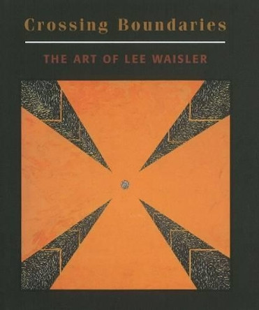 Crossing Boundaries: The Art of Lee Waisler by John Hollander 9781890206345