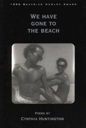 We Have Gone to the Beach: Poems by Cynthia Huntington 9781882295111