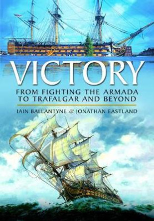 Victory: From Fighting the Armada to Trafalgar and Beyond by Iain Ballantyne 9781781593639
