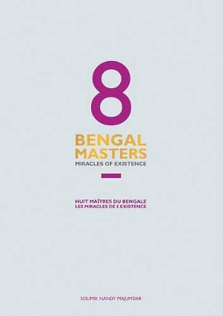 8 Bengal Masters: Miracles of Existence by Soumik Nandy Majumdar 9781935677604