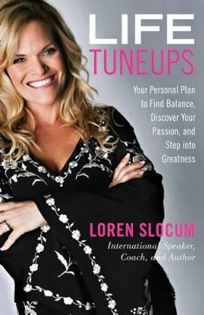 Life Tuneups: Your Personal Plan To Find Balance, Discover Your Passion, And Step Into Greatness by Loren Slocum 9780762750672