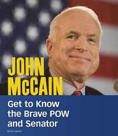 John Mccain: Get to Know the Brave POW and Senator (People You Should Know) by Dani Gabriel 9781543574661