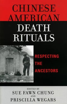 Chinese American Death Rituals: Respecting the Ancestors by Sue Fawn Chung 9780759107342