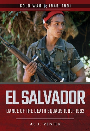 El Salvador: Dance of the Death Squads, 1980 1992 by Al J. Venter 9781526708144