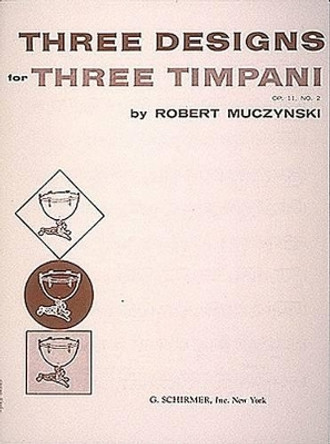 Designs for 3 timpani, Op. 11, No. 2: For One Player by Robert Muczynski 9780793555758