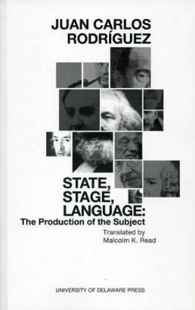 State, Stage, Language: The Production of the Subject by Juan Carlos Rodriquez 9780874130560