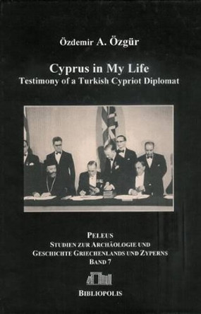 Cyprus in My Life: Testimony of a Turkish-Cypriot Diplomat by Ozdemir A Ozgur 9783447059558