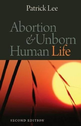 Abortion and Unborn Human Life by Patrick Lee 9780813217307