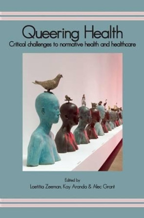 Queering Health: Critical Challenges to Normative Health and Healthcare by Laetitia Zeeman 9781906254711