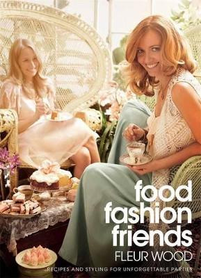 Food, Fashion, Friends by Fleur Wood 9781921384189