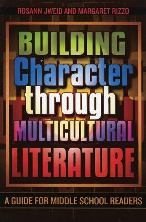 Building Character through Multicultural Literature: A Guide for Middle School Readers by Rosann Jweid 9780810850422