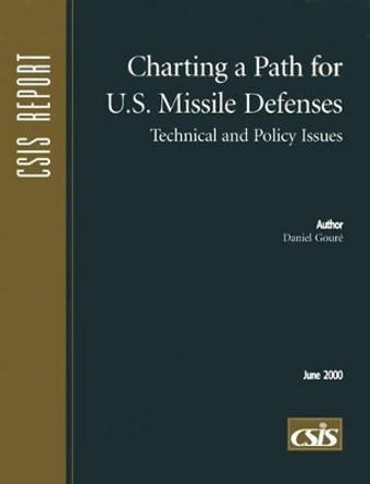 Charting a Path for U.S. Missile Defenses: Technical and Policy Issues by Daniel Goure 9780892063710