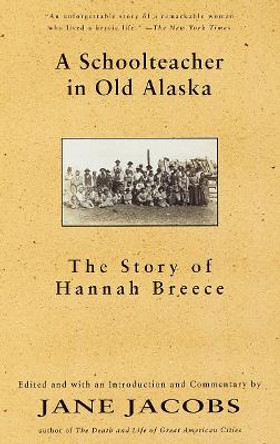 A Schoolteacher in Old Alaska: The Story of Hannah Breece by Hannah Breece 9780679776338