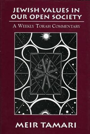 Jewish Values in our Open Society: A Weekly Torah Commentary by Meir Tamari 9780765761224