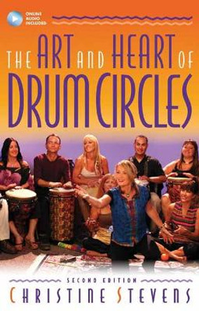 The Art and Heart of Drum Circles by Christine Stevens 9781540002181