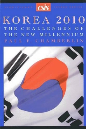 Korea 2010: The Challenges of the New Millennium by Paul F. Chamberlin 9780892063901