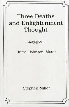 Three Deaths and Enlightenment Thought: Hume, Johnson, Marat by Stephan Miller 9781611481402