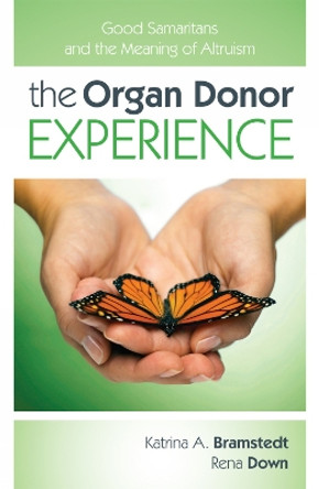 The Organ Donor Experience: Good Samaritans and the Meaning of Altruism by Katrina A. Bramstedt 9781442211155