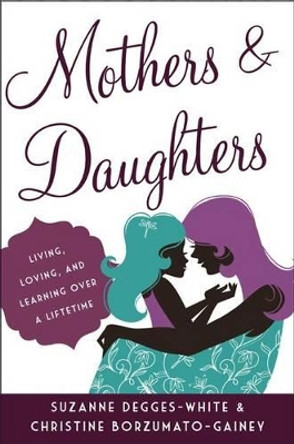 Mothers and Daughters: Living, Loving, and Learning over a Lifetime by Suzanne Degges-White 9781442219311