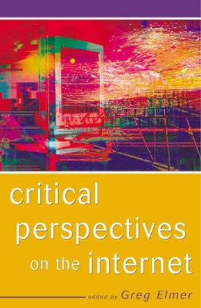 Critical Perspectives on the Internet by Greg Elmer 9780742511323