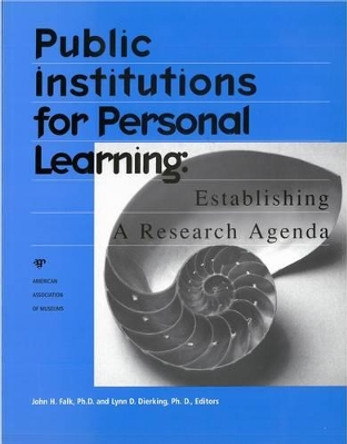 Public Institutions for Personal Learning: Establishing a Research Agenda by John H. Falk 9780931201240