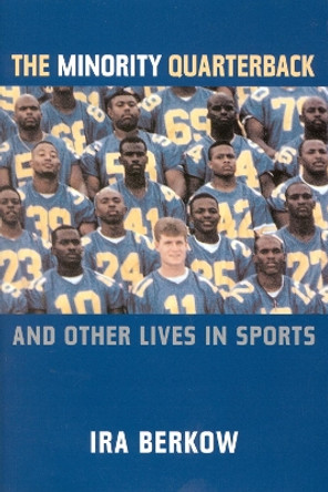 The Minority Quarterback: And Other Lives in Sports by Ira Berkow 9781566634229