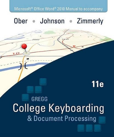 Microsoft Office Word 2010 Manual to Accompany College Keyboarding & Document Processing by Scot Ober 9780077319373