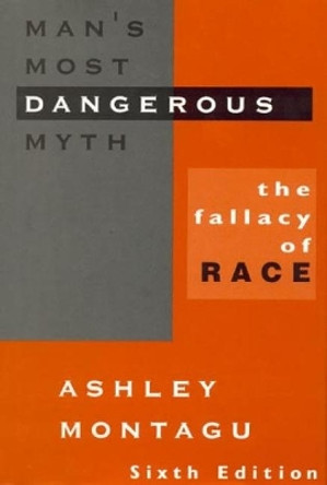 Man's Most Dangerous Myth: The Fallacy of Race by Ashley Montagu 9780803946477