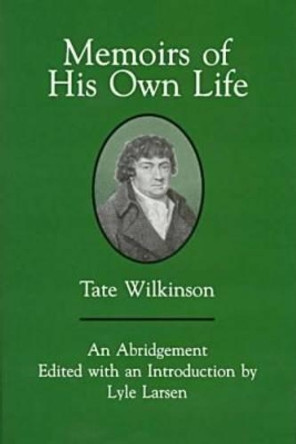 Memoirs Of His Own Life by Tate Wilkinson 9780838637678