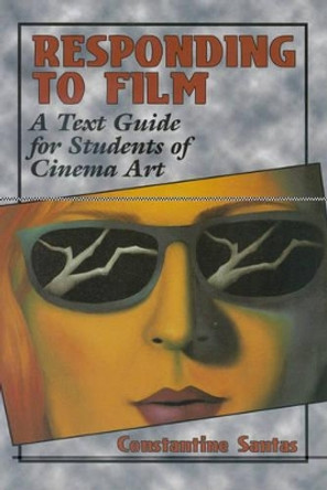 Responding to Film: A Text Guide for Students of Cinema Art by Constantine Santas 9780830415809