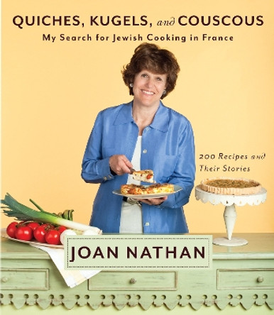 Quiches, Kugels, and Couscous: My Search for Jewish Cooking in France: A Cookbook by Joan Nathan 9780307267597
