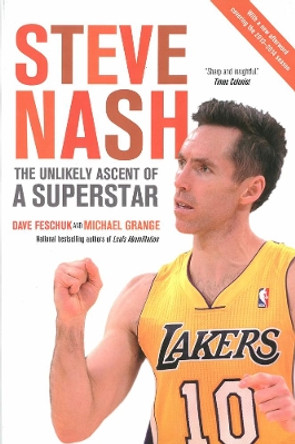 Steve Nash: The Unlikely Ascent of a Superstar by Dave Feschuk 9780307359483