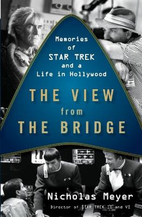 The View From The Bridge: Memories of Star Trek and a Life in Hollywood by Nicholas Meyer 9780452296534