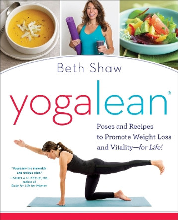 YogaLean: Poses and Recipes to Promote Weight Loss and Vitality-for Life! by Beth Shaw 9780804178556