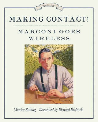 Making Contact!: Marconi Goes Wireless by Monica Kulling 9781770493780