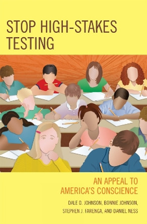 Stop High-Stakes Testing: An Appeal to America's Conscience by Dale Johnson 9780742559387