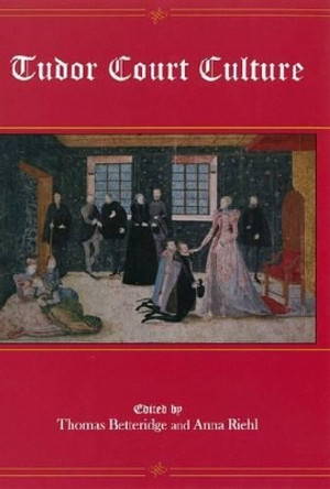 Tudor Court Culture by Thomas Betteridge 9781575911182